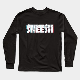 Sheesh Long Sleeve T-Shirt